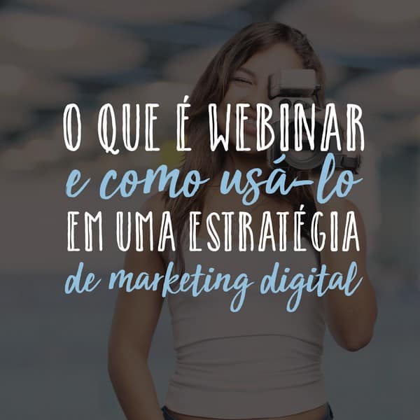 O que é webinar e como usá-lo em uma estratégia de marketing digital