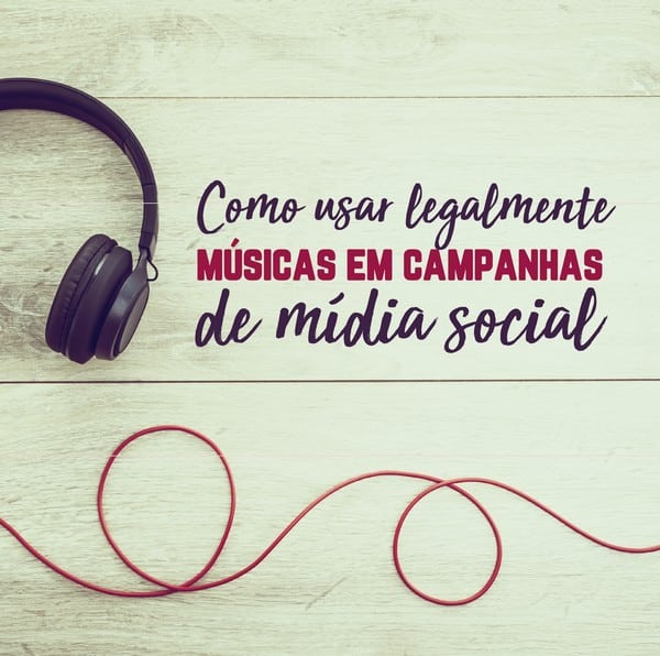 Como usar legalmente músicas em campanhas de mídia social