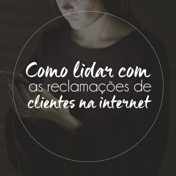 Como lidar com as reclamações de clientes na internet