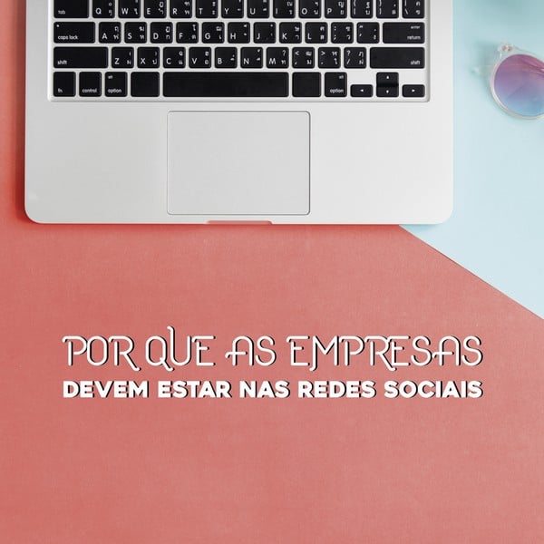 Por que as empresas devem estar nas redes sociais