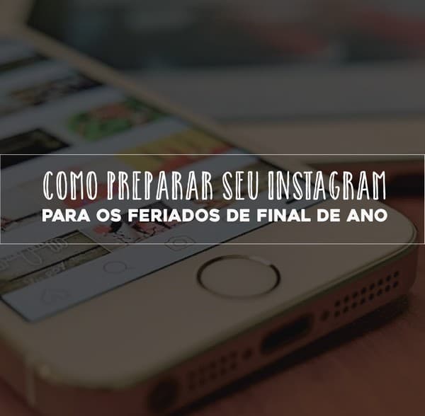 Como preparar o Instagram para os feriados de final de ano
