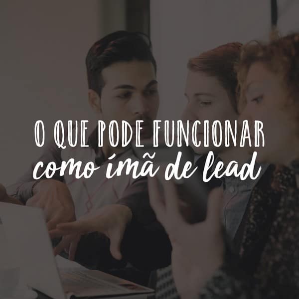 O que pode funcionar como ímã de lead