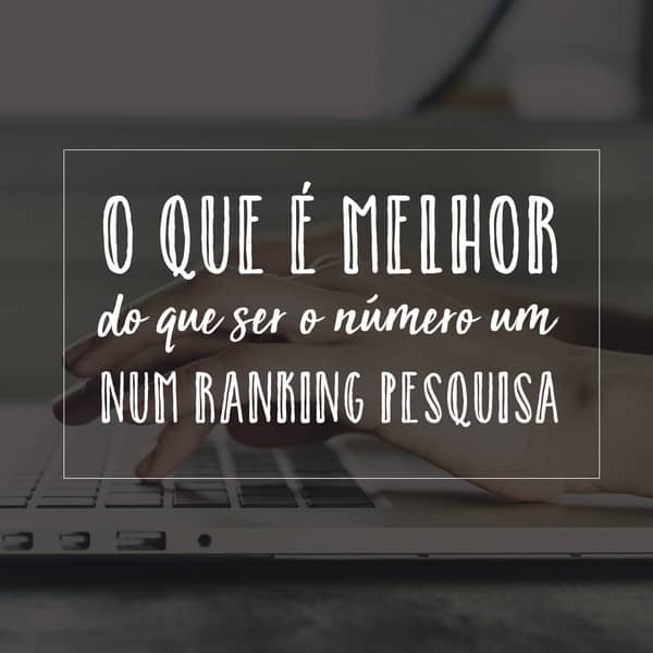 O que é melhor do que ser o número um num ranking pesquisa