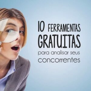 10 ferramentas gratuitas para analisar seus concorrentes