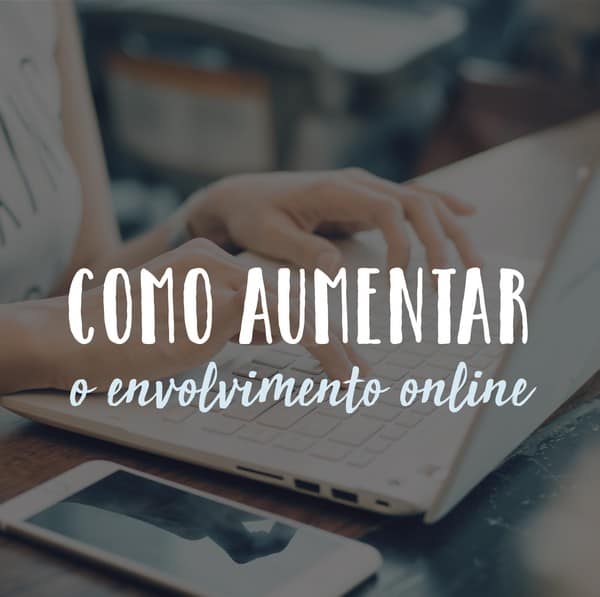 Como aumentar o envolvimento online