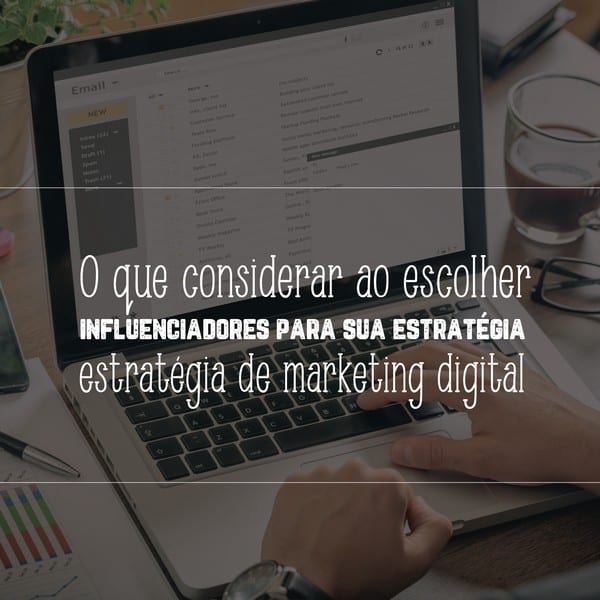 Como escolher influenciadores para sua estratégia de marketing digital