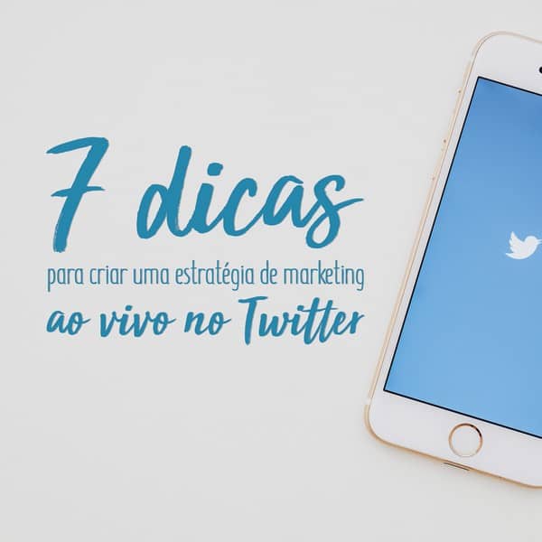 7 dicas para criar uma estratégia de marketing ao vivo no Twitter
