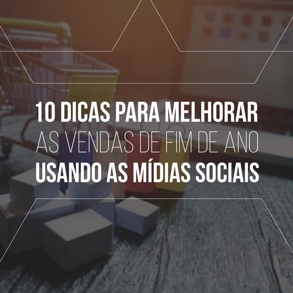 10 dicas para melhorar as vendas de fim de ano usando as mídias sociais