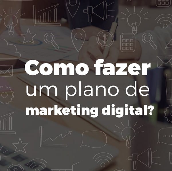 Como fazer um plano de marketing digital? Veja dicas aqui!