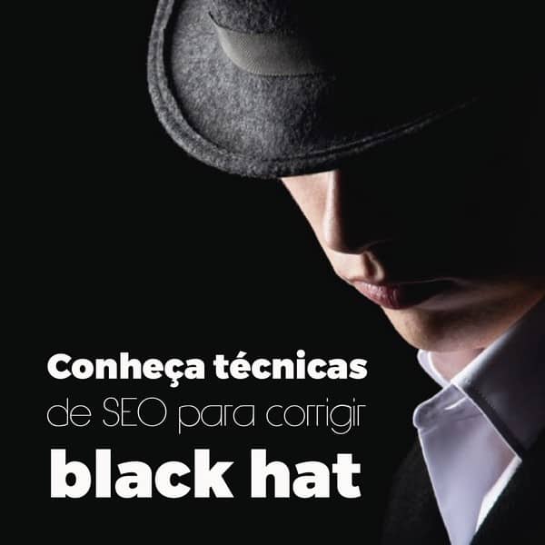 Conheça técnicas de SEO para corrigir black hat