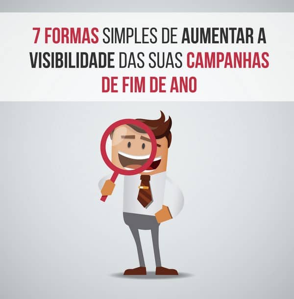 7 formas simples de aumentar a visibilidade das suas campanhas de fim de ano